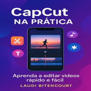 Imagem de capa para o Ebook CAPCUT NA PRÁTICA – APRENDA A EDITAR VÍDEOS RÁPIDO E FÁCIL