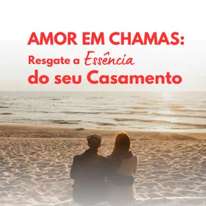 Imagem de capa para o Ebook Amor em Chamas: Resgate a Essência do seu Casamento