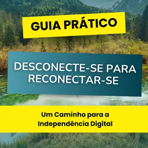 Imagem de capa para o Ebook [Guia Prático] Desconecte-se para Reconectar-se - Um Caminho para a Independência Digital