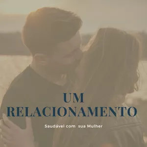 Imagem de capa para o Ebook Aprenda como ter um relacionamento saudável com sua Mulher 