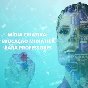 Imagem de capa para o Curso online Mídia Criativa: Educação Midiática para Professores