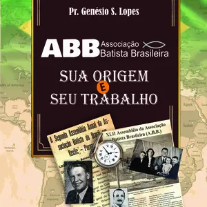 Imagem principal do produto Associação Batista Brasileira - Sua origem e seu trabalho