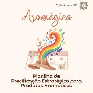 AROMÁGICA: PLANILHA DE PRECIFICAÇÃO ESTRATÉGICA PARA PRODUTOS AROMÁTICOS