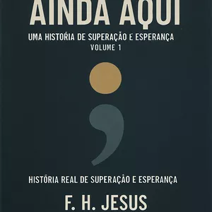 Imagem de capa para o Ebook “Ainda Aqui: Uma História de Superação e Esperança – Volume 1”