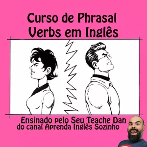 Imagem do curso Curso de Inglês sobre Phrasal Verbs - Mais de 200 phrasal verbs para você aprender de forma natural (Comprehensible Input)