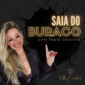 Imagem de capa para o Curso online Saia do Buraco AUDIOCAST (de Toalá Carolina)