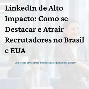 Imagem de capa para o Ebook LinkedIn de Alto Impacto: Como se Destacar e Atrair Recrutadores no Brasil e EUA