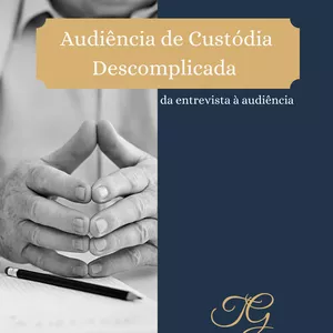 Imagem de capa para o Ebook Audiência de Custódia Descomplicada: da entrevista à audiência.