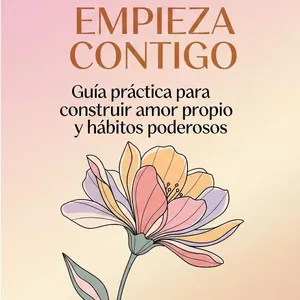 Imagen de portada para Ebook Empieza Contigo: guía práctica para construir amor propio y hábitos poderosos