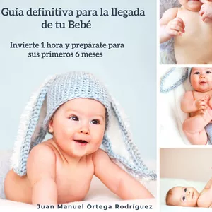 Imagen de portada para Ebook Guía Definitiva para la Llegada de Tu Bebé: Invierte 1 hora y prepárate para sus primeros 6 meses