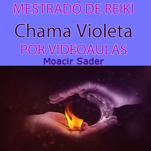 Imagem principal do produto Mestrado de Reiki Chama Violeta por videoaulas com Moacir Sader