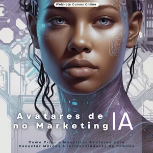 Imagem de capa para o Ebook Avatares de IA no Marketing – Como Criar e Monetizar Avatares para Conectar Marcas e Influenciadores ao Público