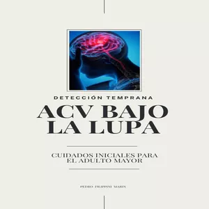 Imagen de portada para Ebook ACV Bajo la Lupa - Detección Temprana y Cuidados Iniciales para el Adulto Mayor