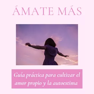 Imagen de portada para Ebook Ámate más: Guía práctica para cultivar el amor propio y la autoestima