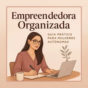 Imagem de capa para o Ebook Empreendedora Organizada – Guia Prático para Mulheres Autônomas que Querem Crescer com Clareza e Constância