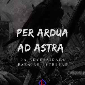 Imagem de capa para o Ebook PER ARDUA AD ASTRA - DA ADVERSIDADE PARA ÀS ESTRELAS 