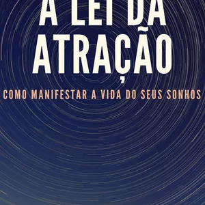 Imagem de capa para o Ebook A LEI DA ATRAÇÃO: COMO MANIFESTAR A VIDA DOS SEUS SONHOS
