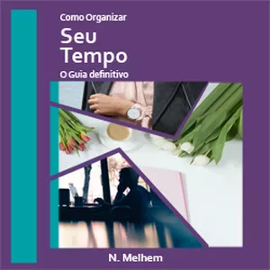 Imagem de capa para o Ebook E-Book Como Organizar Seu Tempo - O Guia Definitivo Por Nicole Melhem