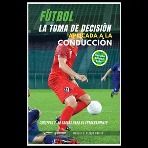 Imagen de portada para Ebook Fútbol – La toma de decisión aplicada a la conducción: Concepto y 50 tareas para su entrenamiento