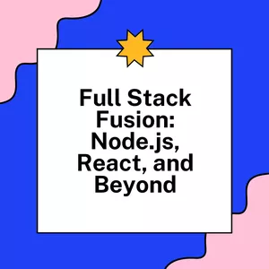 Cover image for Online course Full Stack Fusion: Node.js, React, and Beyond