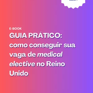 Imagem de capa para o Ebook Guia prático para conseguir sua vaga de medical elective no Reino Unido 