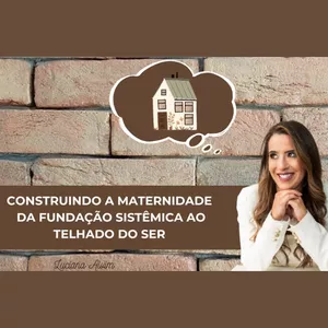 Imagem de capa para o Curso online Construindo a Maternidade: Da fundação Sistêmica ao Telhado do Ser