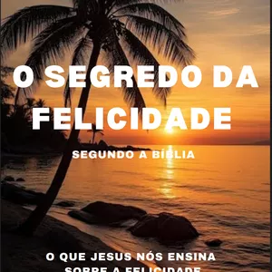 Imagem de capa para o Ebook O SEGREDO DA FELICIDADE SEGUNDO A BÍBLIA 