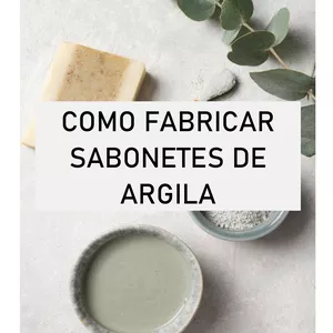Imagem de capa para o Ebook Como fabricar sabonetes de argila + 5 receitas inéditas