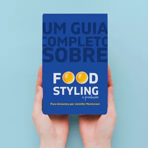 Guia completo de Food Styling e produção para iniciantes 