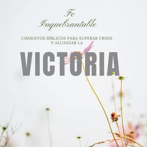 Imagen de portada para Ebook Fe Inquebrantable: Cimientos Bíblicos para Superar Crisis y Alcanzar la Victoria 