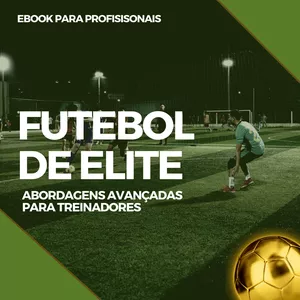 Imagem de capa para o Ebook Ebook Futebol de Elite: Abordagens Avançadas para Treinadores