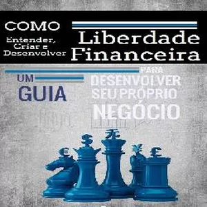 Planilha Liberdade Financeira - Um guia para entender, criar e desenvolver renda passiva