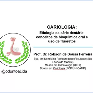 Cariologia - Etiologia da cárie dentária, conceitos de bioquímica oral e uso de fluoretos