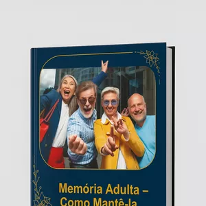 Imagem de capa para o Ebook Memória Adulta – Como Mantê-la Saudável e Potencializar Seu Cérebro