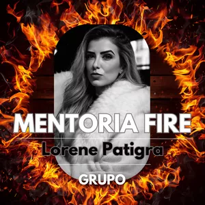 Mentoria Fire em GRUPO com Lorene Patigra – @eusoulorenepatigra / instagram e identidade verificada 