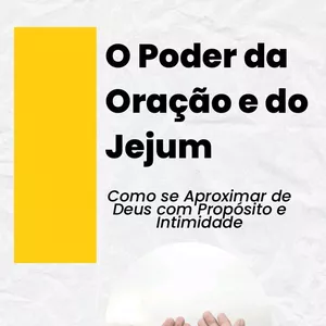 Imagem de capa para o Ebook O Poder da Oração e do Jejum:  Como se Aproximar de Deus com Propósito e Intimidade