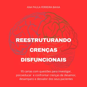 Imagem de capa para o Curso online Reestruturando Crenças Disfuncionais: 95 cartas para trabalhar o desamor, o desvalor e o desamparo de seus pacientes.
