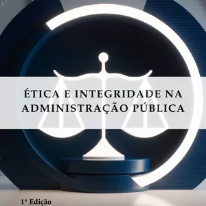 Imagem de capa para o Ebook Ética e Integridade na Administração Pública’ oferece uma análise essencial para fortalecer a ética e a transparência no serviço público, promovendo um ambiente de responsabilidade e justiça para todos os cidadãos.
