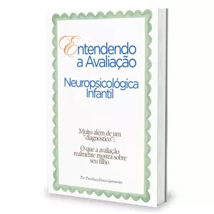 Imagem de capa para o Ebook Entendendo a Avaliação Neuropsicológica Infantil - Muito além de um “diagnóstico” : O que a avaliação realmente mostra sobre seu filho