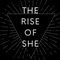 The Rise of She