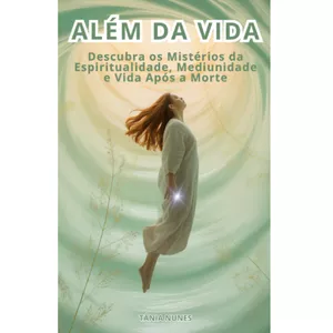 Imagem de capa para o Ebook Além da Vida - Descubra os Mistérios da Espiritualidade, Mediunidade e Vida Após a Morte