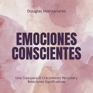 Imagen de portada para Ebook Emociones Conscientes: Una Guía para el Crecimiento Personal y Relaciones Significativas