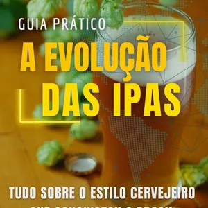 Imagem de capa para o Ebook A evolução das IPAs - Guia Prático sobre o estilo cervejeiro que conquistou o Brasil