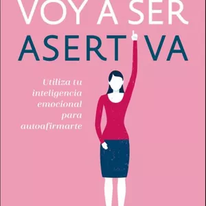 Imagen de portada para Ebook Voy a ser asertiva  Utiliza tu inteligencia emocional para autoafirmarte