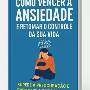 Imagem de capa para o Ebook  Como Vencer a Ansiedade e Retomar o Controle da Sua Vida