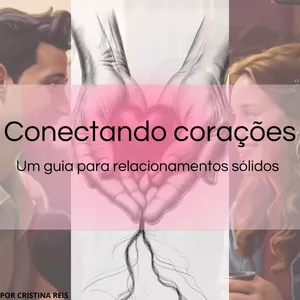 Imagem de capa para o Ebook Conectando Corações: Um Guia para Relacionamentos Sólidos