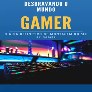 Imagem de capa para o Ebook Desbravando o Mundo Gamer: O Guia Definitivo de Montagem do seu PC Gamer