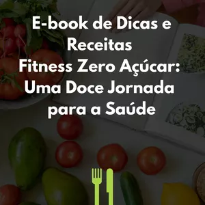 Imagem de capa para o Ebook E-book de Dicas e Receitas Fitness Zero Açúcar: Uma Doce Jornada para a Saúde