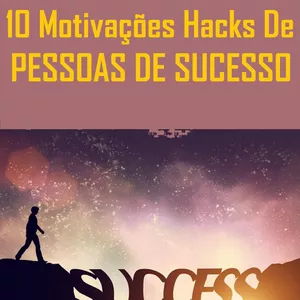 Imagem de capa para o Ebook 10 Motivações Hacks de Pessoas de Sucesso 