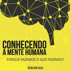 Imagem de capa para o Ebook Conhecendo a Mente Humana - Porque fazemos o que Fazemos?